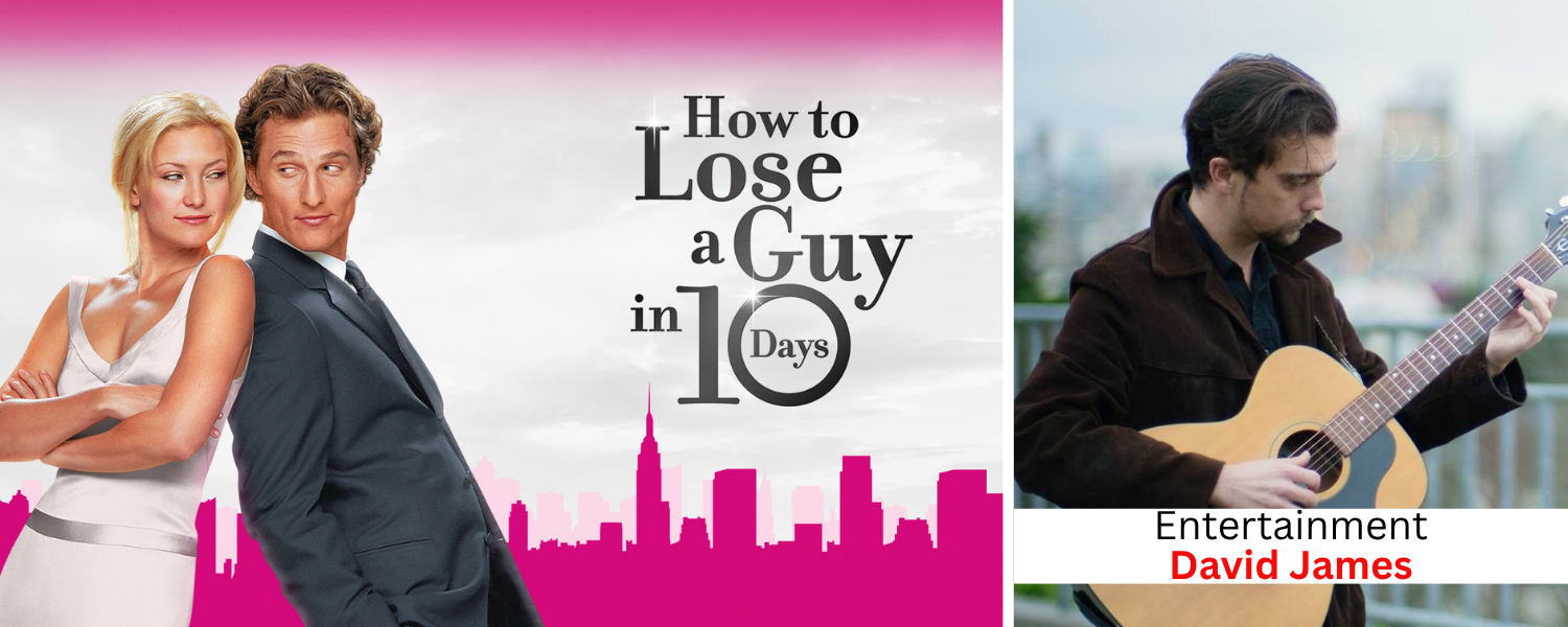 Split image: left shows a couple back-to-back on a pink skyline poster for 'How to Lose a Guy in 10 Days'; right shows a man playing an acoustic guitar with 'Entertainment' and 'David James' text.